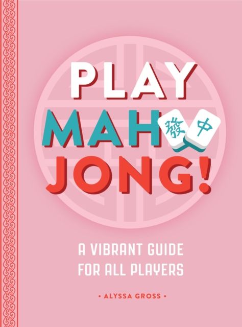 Play Mahjong! : An All-Levels Guide to American Mahjong