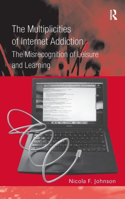 The Multiplicities of Internet Addiction : The Misrecognition of Leisure and Learning