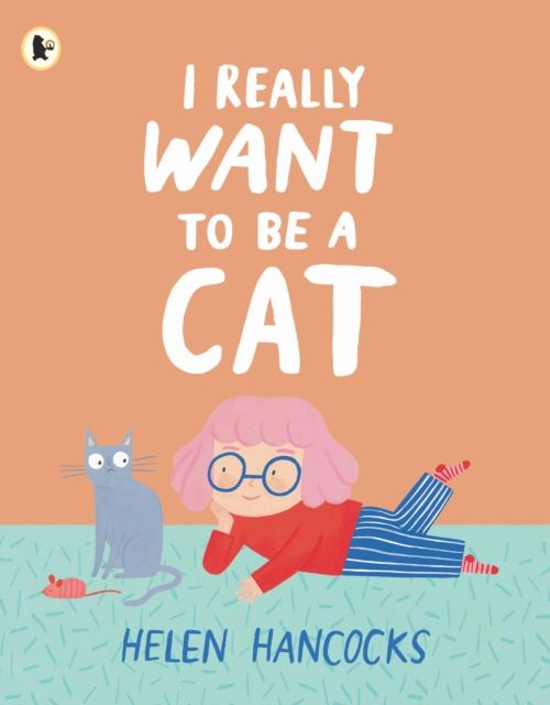 I Really Want To Be a Cat : The must-have gift for young cat-lovers and first pet owners
