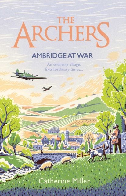 The Archers: Ambridge At War : Inspired by the much-loved radio play - the best war time story you'll read this year