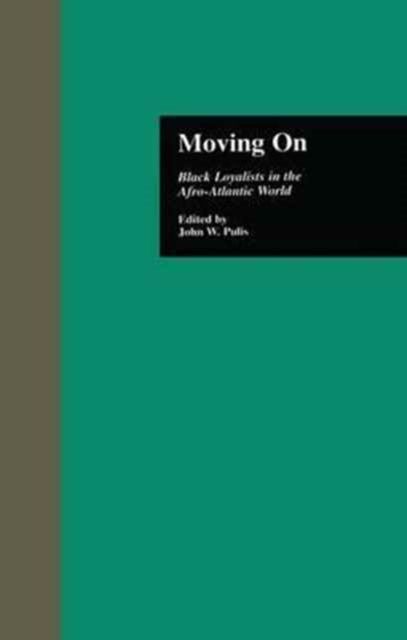 Moving On : Black Loyalists in the Afro-Atlantic World