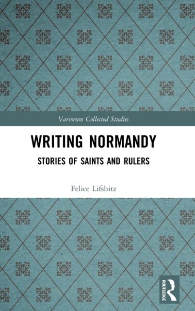 Writing Normandy : Stories of Saints and Rulers