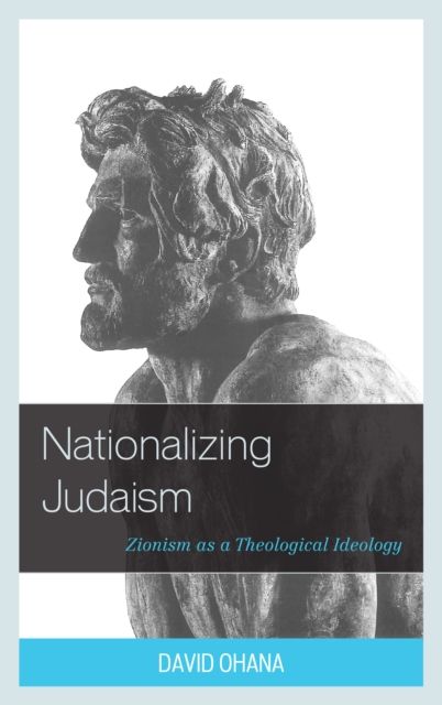 Nationalizing Judaism : Zionism as a Theological Ideology