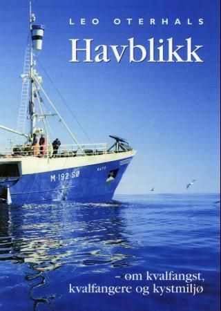 Havblikk : om kvalfangst, kvalfangere og kystmiljø