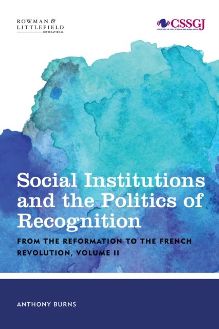 Social Institutions and the Politics of Recognition : From the Reformation to the French Revolution