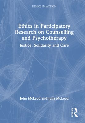 Ethics in Participatory Research on Counselling and Psychotherapy : Justice, Solidarity and Care