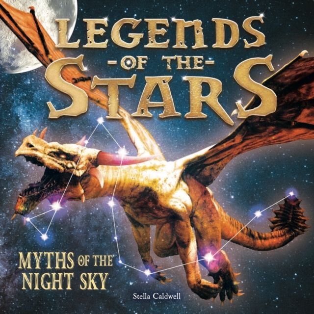 Legends of the Stars : Myths of the night sky