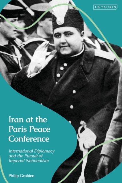 Forsidebilde av Iran at the Paris Peace Conference : International Diplomacy and the Pursuit of Imperial Nationalism