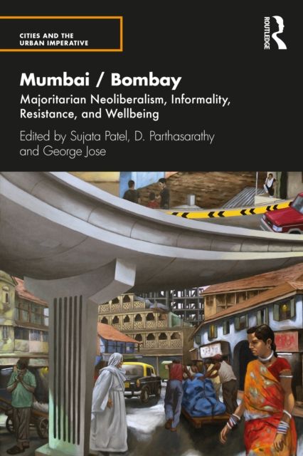 Mumbai / Bombay : Majoritarian Neoliberalism, Informality, Resistance, and Wellbeing