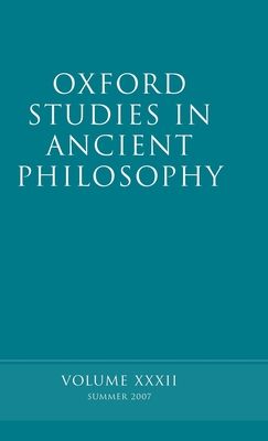 Oxford Studies in Ancient Philosophy XXXII : Summer 2007