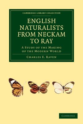 English Naturalists from Neckam to Ray : A Study of the Making of the Modern World