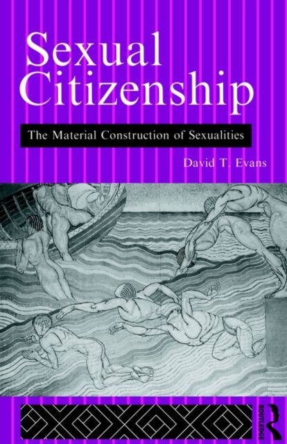 Sexual Citizenship : The Material Construction of Sexualities