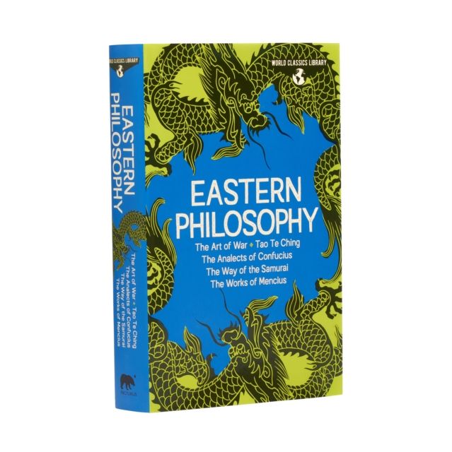 World Classics Library: Eastern Philosophy : The Art of War, Tao Te Ching, The Analects of Confucius, The Way of the Samurai, The Works of Mencius