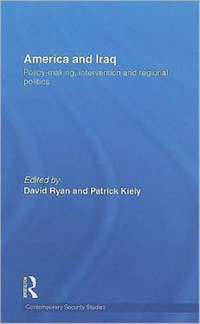 America and Iraq : Policy-making, Intervention and Regional Politics