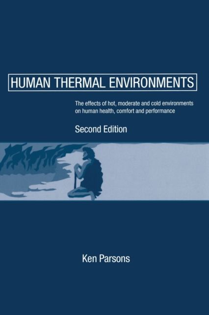 Human Thermal Environments : The Effects of Hot, Moderate, and Cold Environments on Human Health, Comfort and Performance, Second Edition
