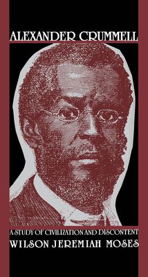 Alexander Crummell : A Study of Civilization and Discontent