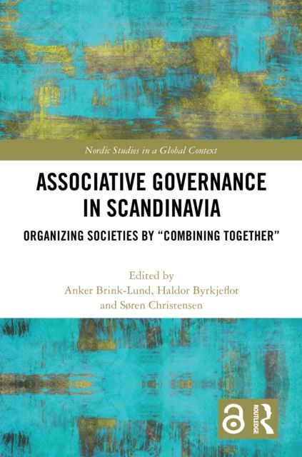 Associative Governance in Scandinavia : Organizing Societies by “Combining Together”