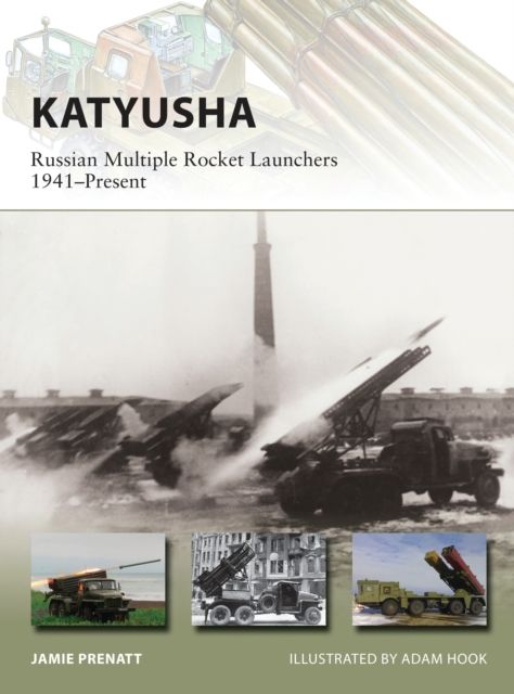 Katyusha : Russian Multiple Rocket Launchers 1941–Present