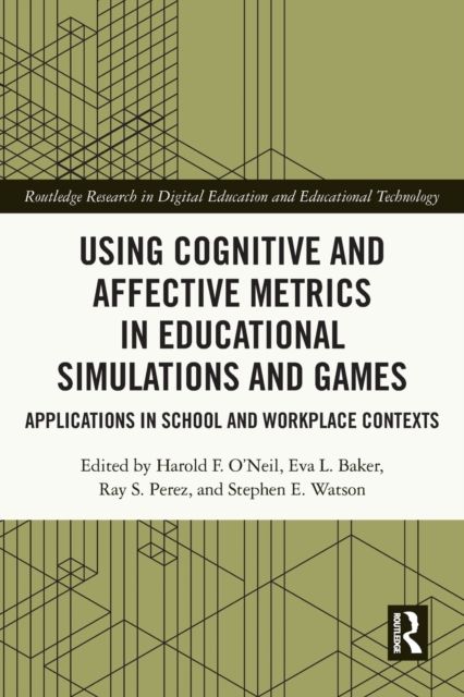 Using Cognitive and Affective Metrics in Educational Simulations and Games : Applications in School and Workplace Contexts