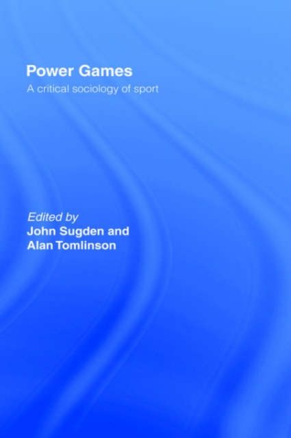 Power Games : A Critical Sociology of Sport
