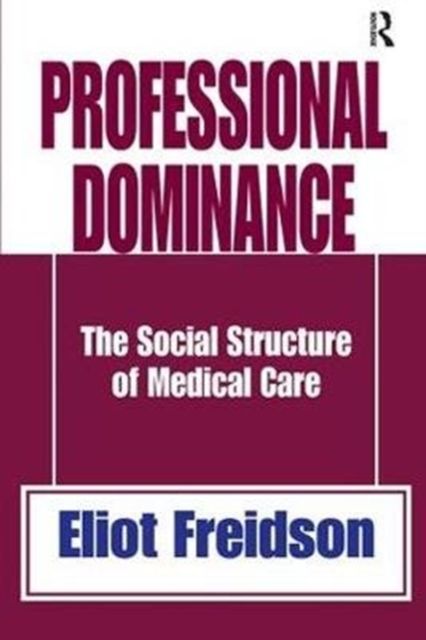 Professional Dominance : The Social Structure of Medical Care