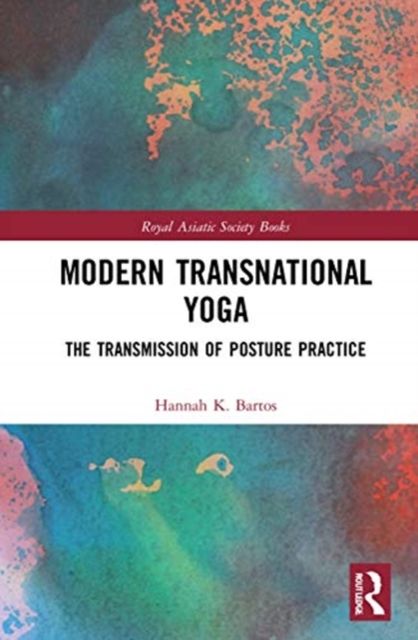 Modern Transnational Yoga : The Transmission of Posture Practice