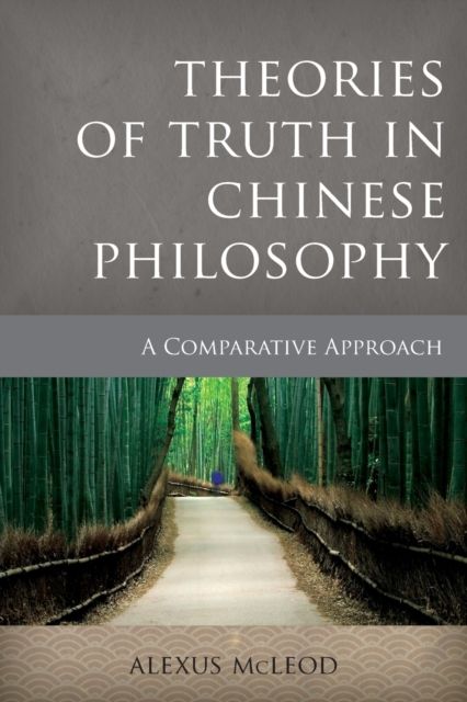 Theories of Truth in Chinese Philosophy : A Comparative Approach