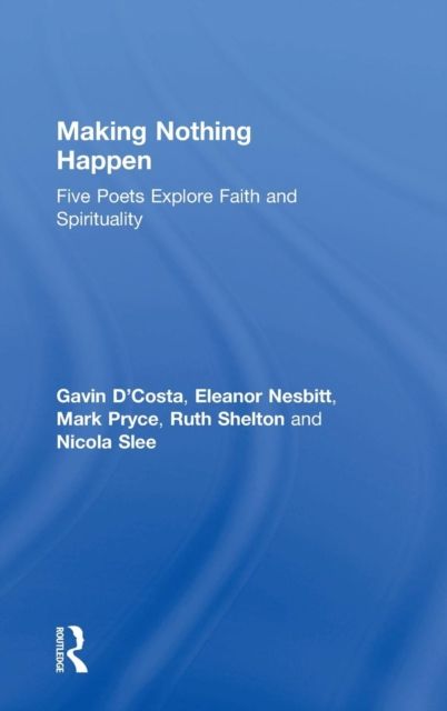 Making Nothing Happen : Five Poets Explore Faith and Spirituality