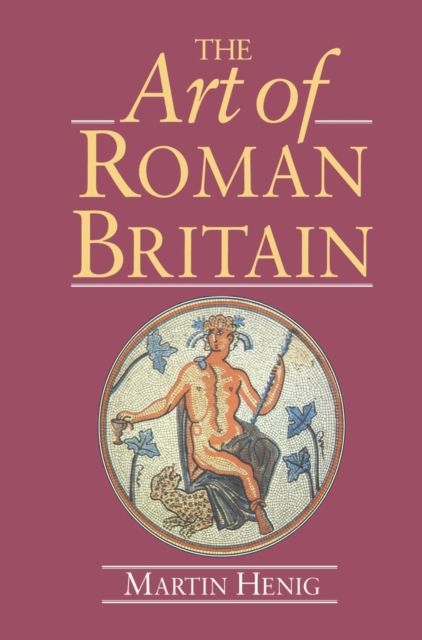 The Art of Roman Britain : New in Paperback