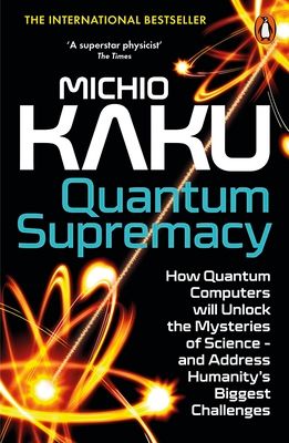 Forsidebilde av Quantum supremacy : how quantum computers will unlock the mysteries of science - and address humanity's biggest challenges