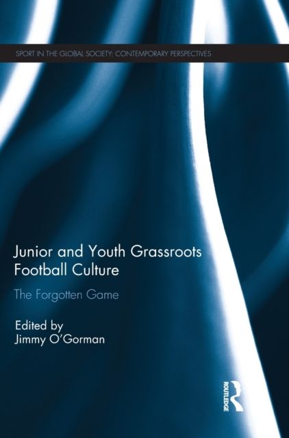 Junior and Youth Grassroots Football Culture : The Forgotten Game