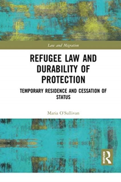 Refugee Law and Durability of Protection : Temporary Residence and Cessation of Status