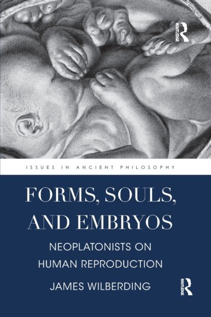 Forms, Souls, and Embryos : Neoplatonists on Human Reproduction
