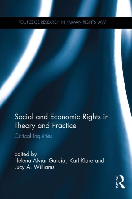Social and Economic Rights in Theory and Practice : Critical Inquiries