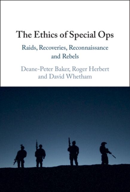 The Ethics of Special Ops : Raids, Recoveries, Reconnaissance, and Rebels