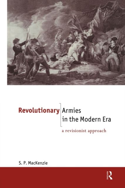 Revolutionary Armies in the Modern Era : A Revisionist Approach