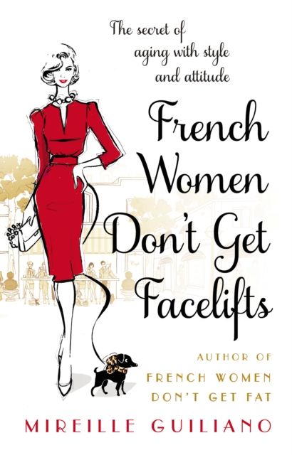 French women don't get facelifts : aging with attitude