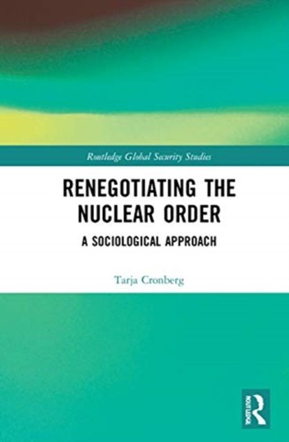 Renegotiating the Nuclear Order : A Sociological Approach