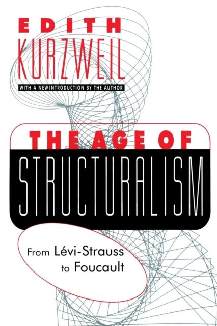 Forsidebilde av The Age of Structuralism : From Levi-Strauss to Foucault