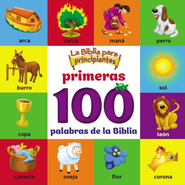 La Biblia para principiantes primeras 100 palabras de la Biblia / The Beginner's Bible First 100 Bible Words