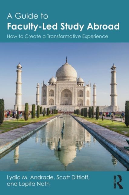 A Guide to Faculty-Led Study Abroad : How to Create a Transformative Experience