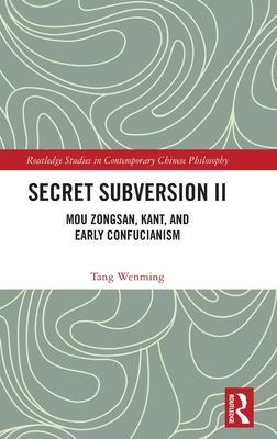 Secret Subversion II : Mou Zongsan, Kant, and Early Confucianism