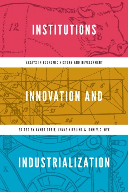 Institutions, Innovation, and Industrialization : Essays in Economic History and Development