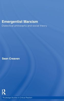Emergentist Marxism : Dialectical Philosophy and Social Theory
