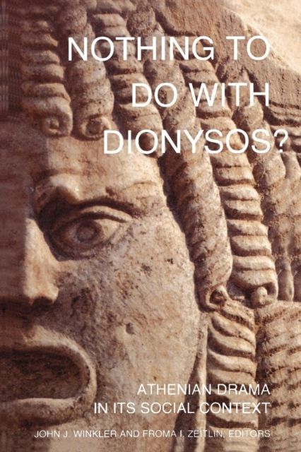 Nothing to Do with Dionysos? : Athenian Drama in Its Social Context