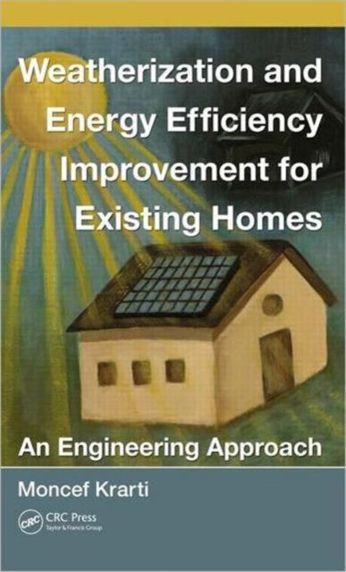 Weatherization and Energy Efficiency Improvement for Existing Homes : An Engineering Approach