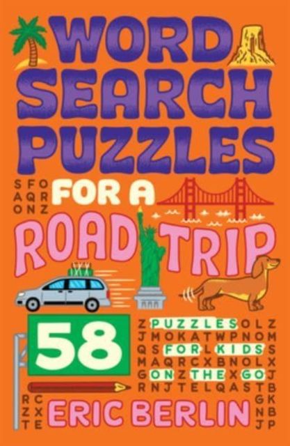 Word Search Puzzles for a Road Trip : 58 Puzzles for Kids on the Go