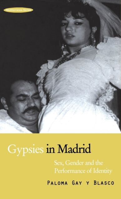 Gypsies in Madrid : Sex, Gender and the Performance of Identity