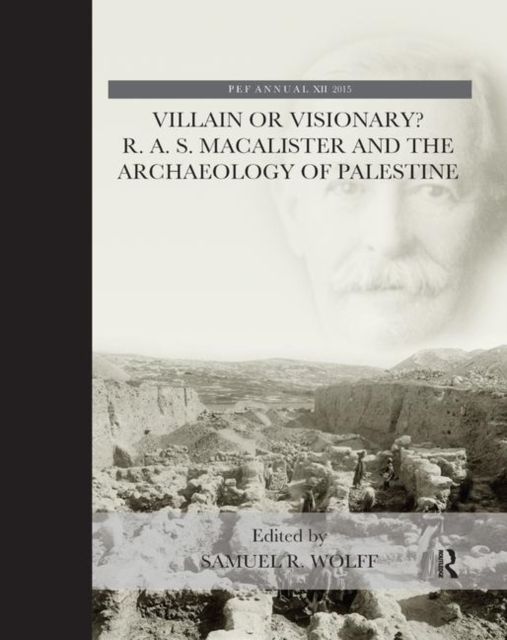 Villain or Visionary? : R. A. S. Macalister and the Archaeology of Palestine