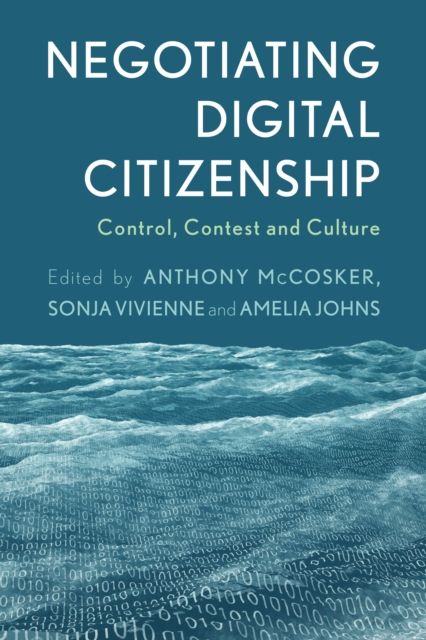 Negotiating Digital Citizenship : Control, Contest and Culture
